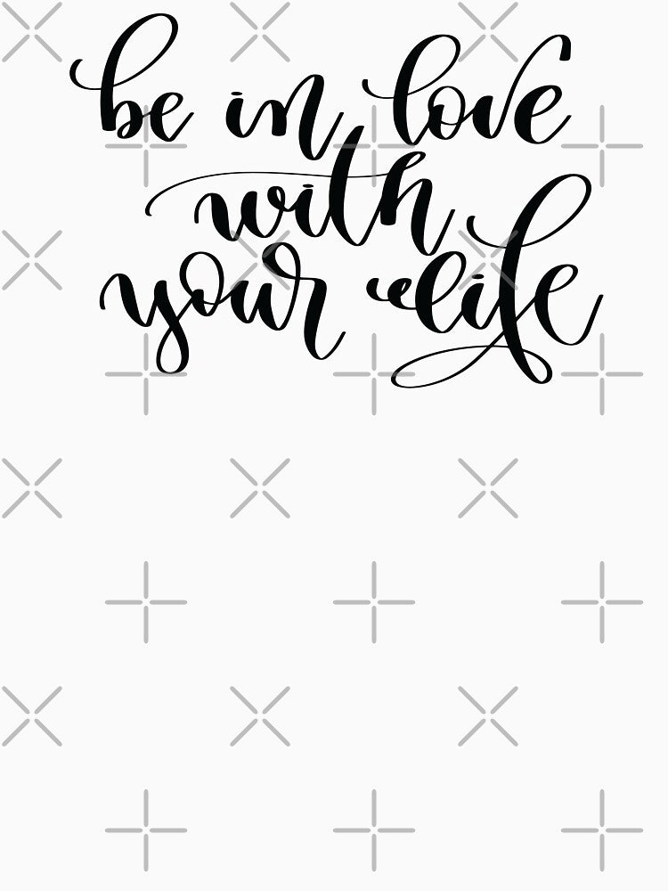 Be In Love With Your Life by ProjectX23 T-Shirts, Hoodie, Sweatshirt | BlankRebels.com (Image 3)