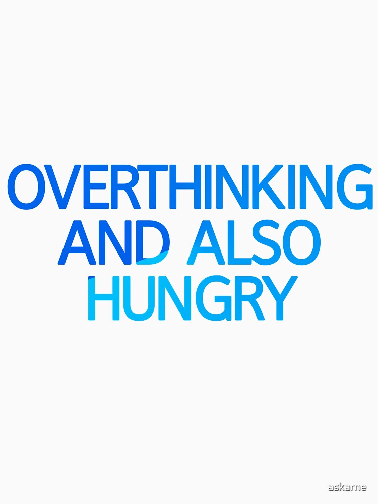 Overthinking And Also Hungry by askarne T-Shirts, Hoodie, Sweatshirt | BlankRebels.com (Image 3)