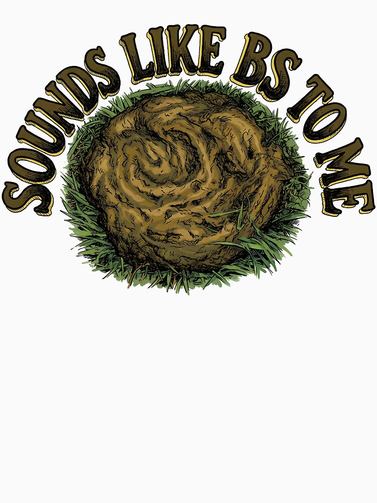 Sounds Like BS to Me • The Sacred Pile of Nonsense by graficsfx