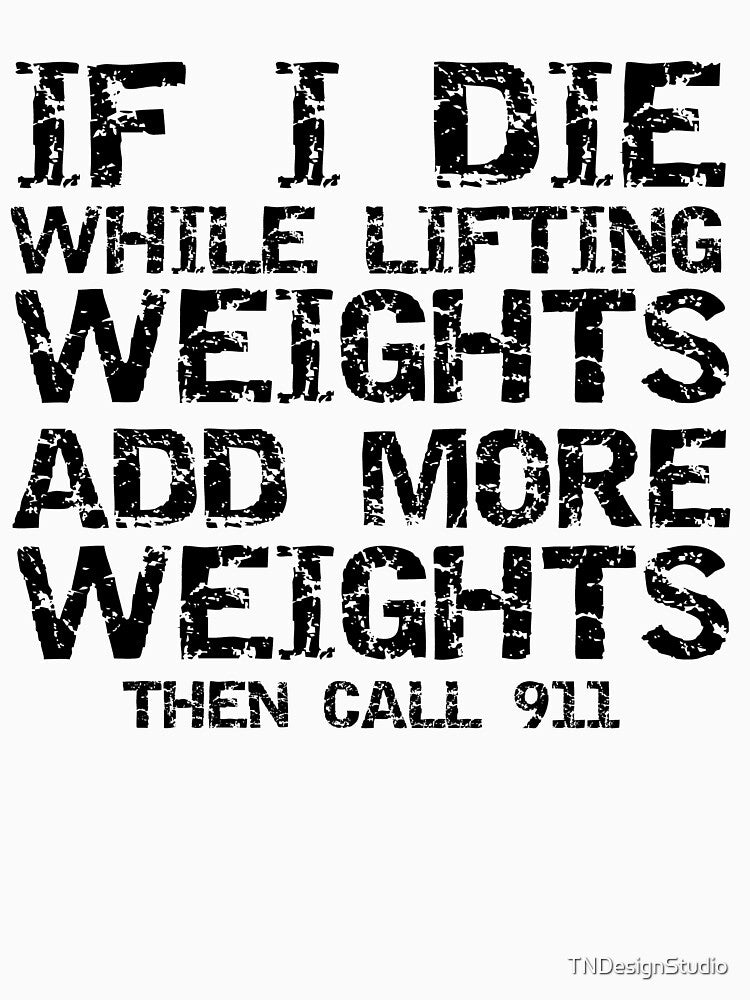 Distressed If I Die While Lifting Weights Add More Weights then Call 911 Funny Workout Quote by TNDesignStudio... (Image 3)