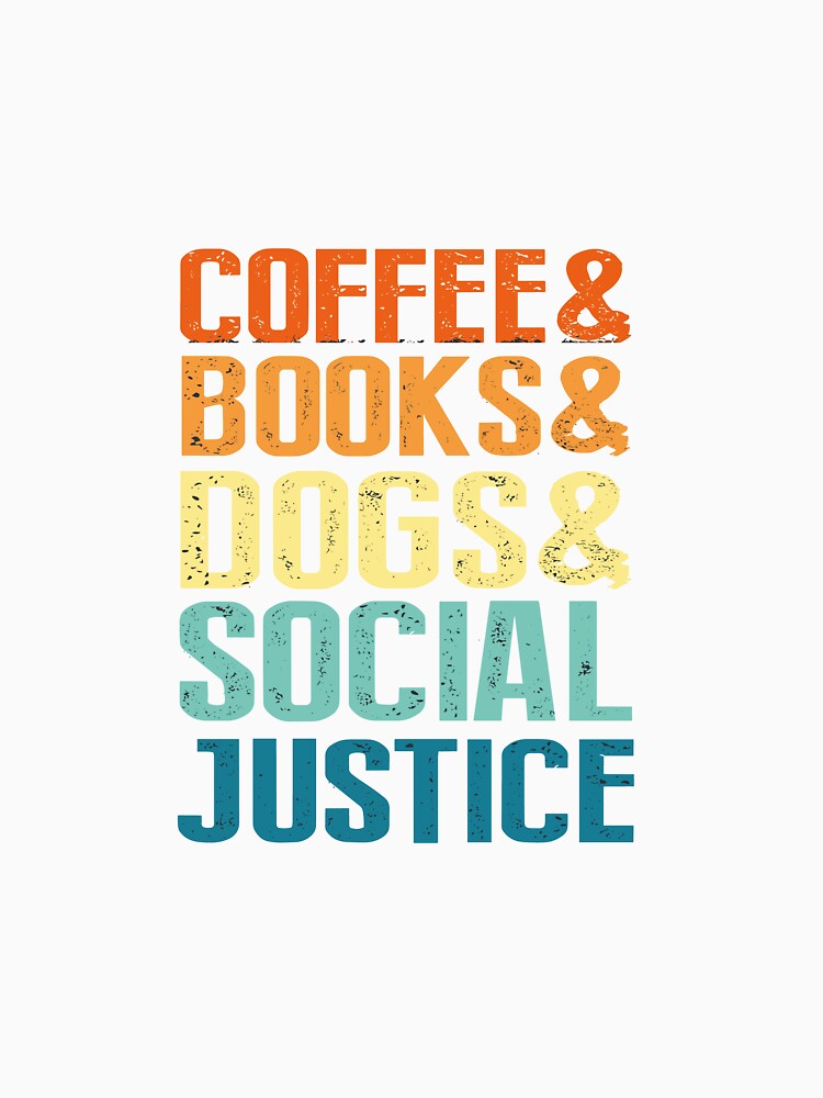 Books And Coffee And Dogs And Social Justice Classic T-Shirt by ryo1949 Hoodie, Sweatshirt | BlankRebels.com (Image 3)