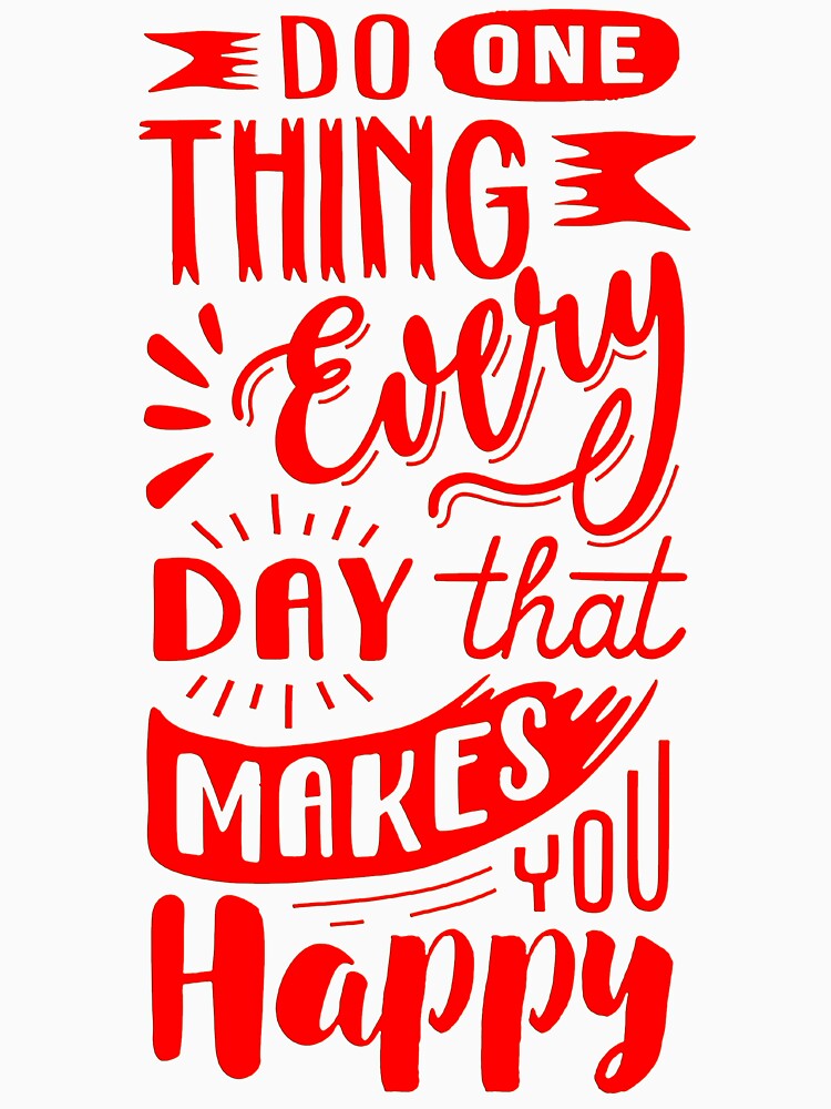 "DO ONETHING EVERYDAY THAT MAKES YOU HAPPY" by GraphicoGear T-Shirts, Hoodie, Sweatshirt | BlankRebels.com (Image 3)