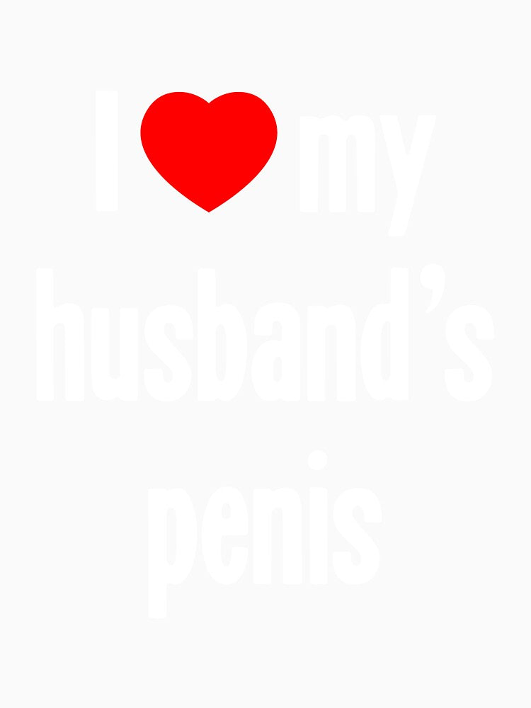 I [Heart] My Husband's Penis by Good-Looking Corpse
