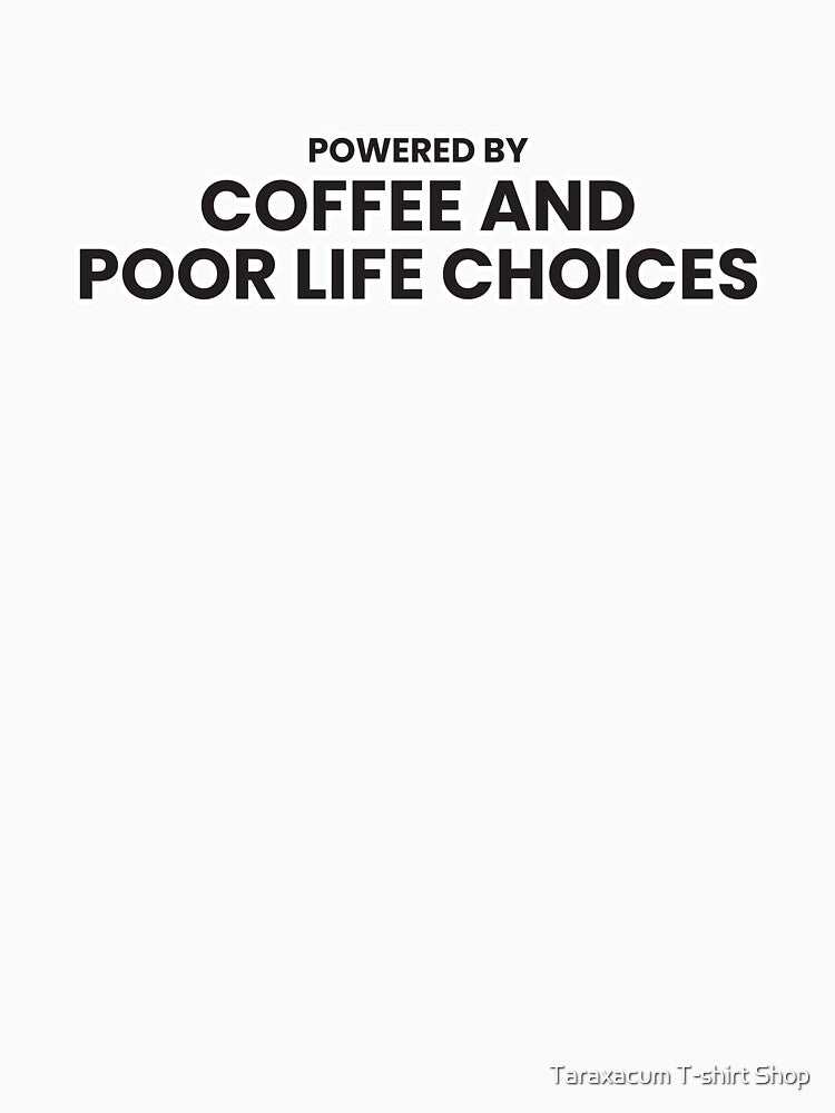 Powered By Coffee And Poor Life Choices Funny Work Humor Shirt by Taraxacum T-shirt Shop Hoodie, Sweatshirt (Image 3)