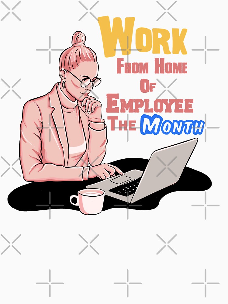 Work from home employee of the month sweet gift for womens by AchrafOc T-Shirts, Hoodie, Sweatshirt |... (Image 3)