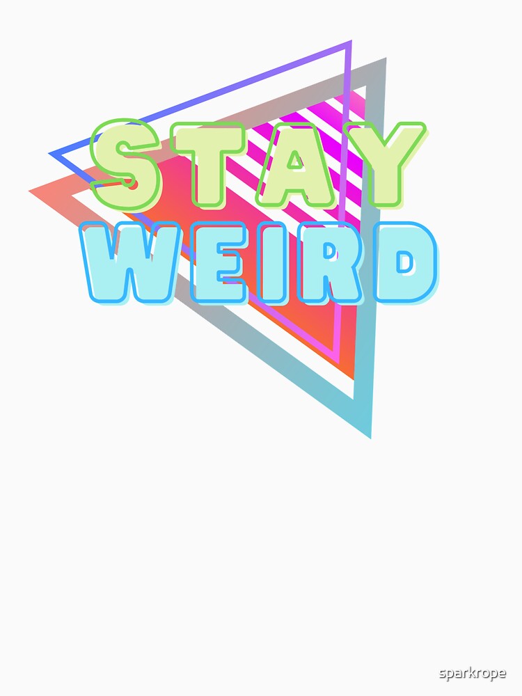Stay Weird by sparkrope T-Shirts, Hoodie, Sweatshirt | BlankRebels.com (Image 3)