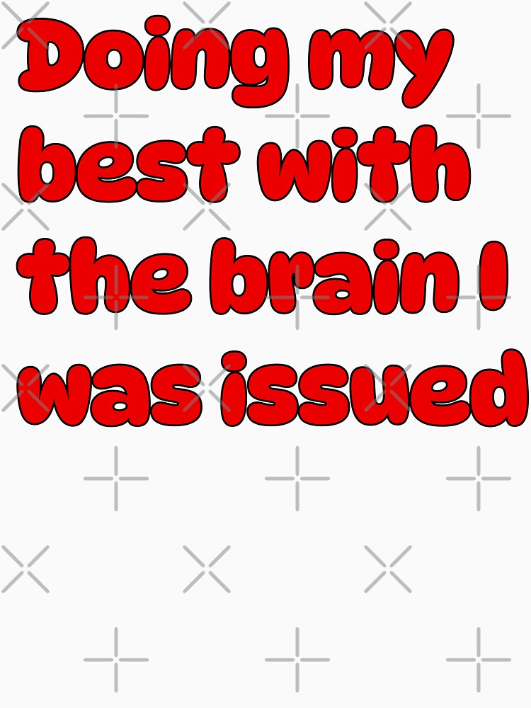 Doing my best with the brain I was issued by Creations by lyne T-Shirts, Hoodie, Sweatshirt | BlankRebels.com (Image 3)