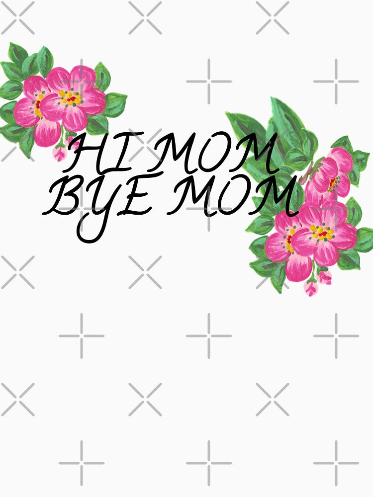 hi mom bye mom by Elyora T-Shirts, Hoodie, Sweatshirt | BlankRebels.com (Image 3)
