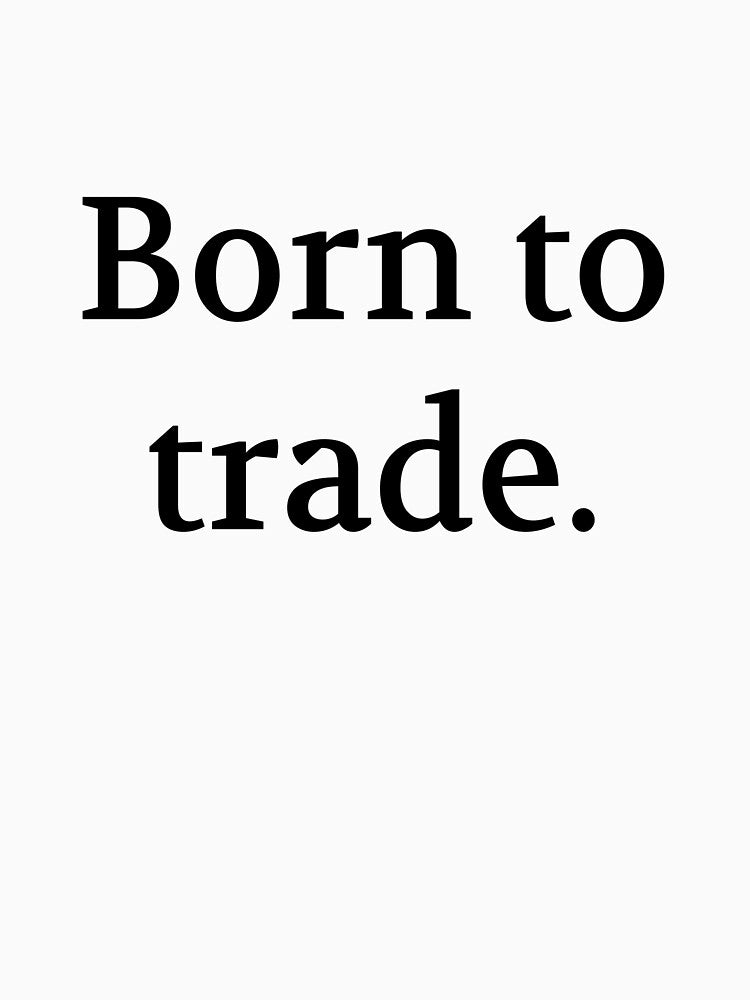 Bullwit! funny money apparel and accessories - "Born to trade" by Bullwit! T-Shirts, Hoodie, Sweatshirt (Image 3)