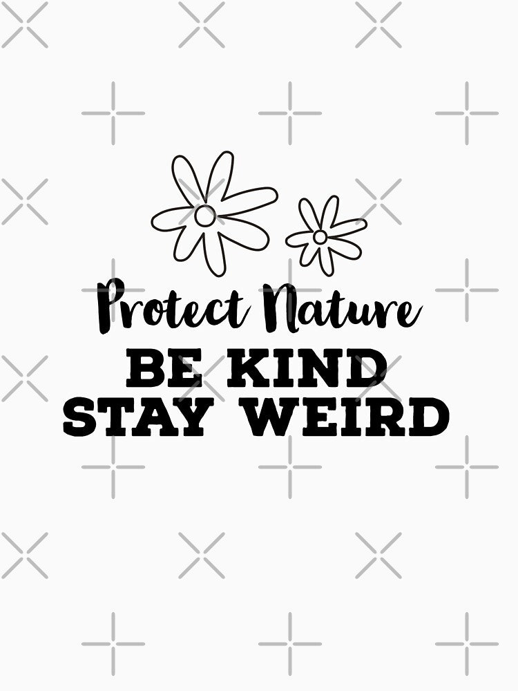 Protect Nature Be Kind Stay Weird by ArtBySymone T-Shirts, Hoodie, Sweatshirt | BlankRebels.com (Image 3)