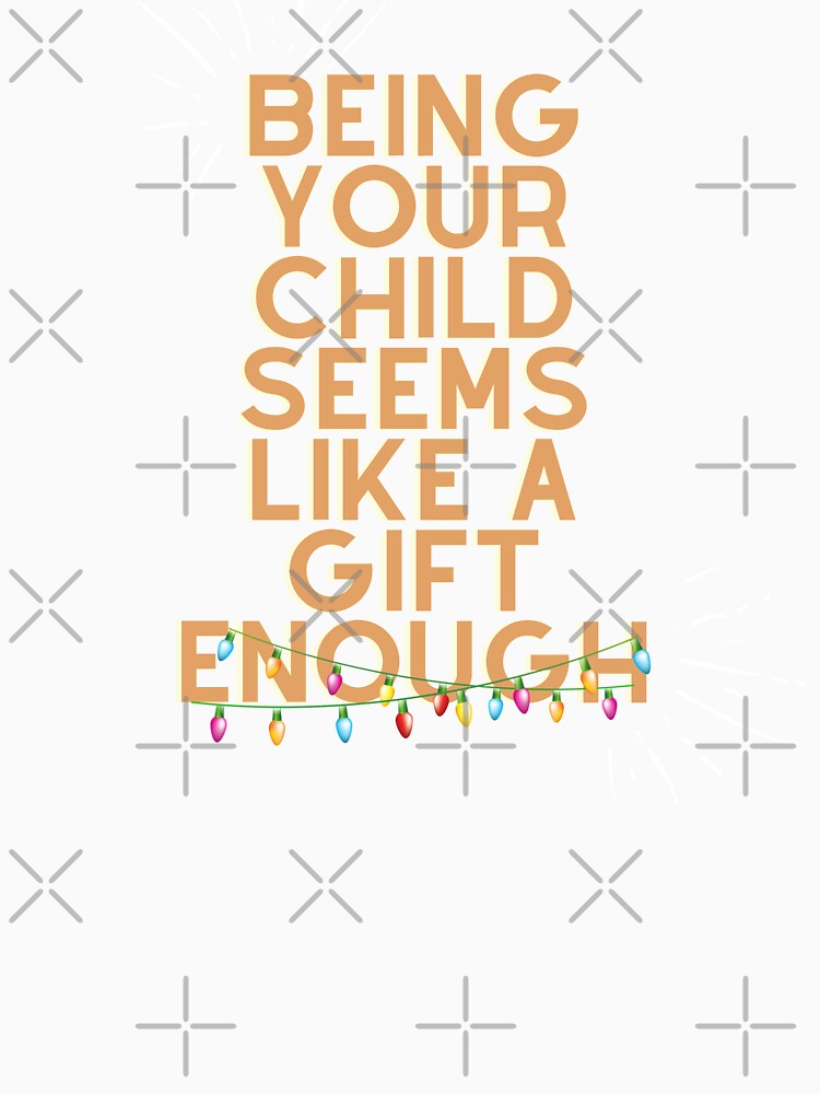 Being Your Child Seems Like A Gift Enough- Happy Mother Day by Avani01 T-Shirts, Hoodie, Sweatshirt (Image 3)