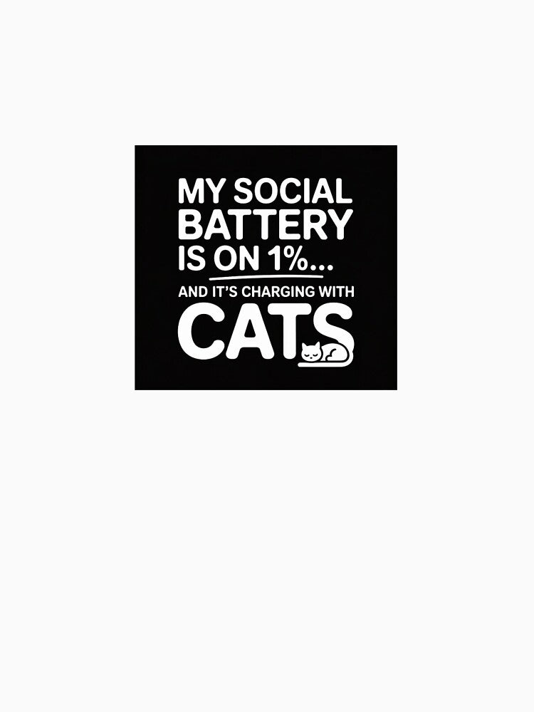 My Social Battery is on 1%… and It's Charging with Cats by CatIntrovertCo