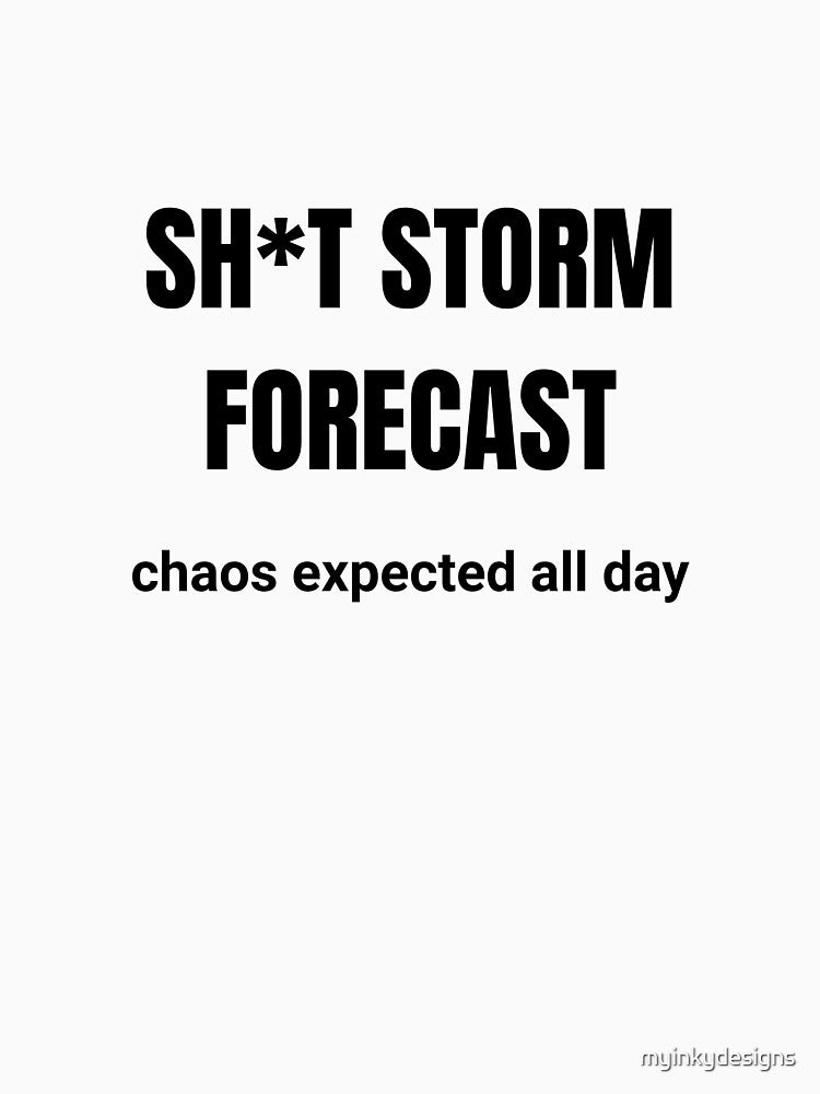 Sh*t Storm Forecast — Chaos Expected All Day by myinkydesigns T-Shirts, Hoodie, Sweatshirt | BlankRebels.com (Image 3)