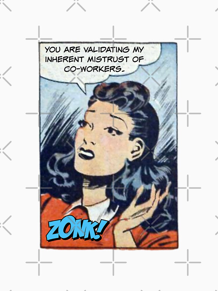 You Are Validating My Inherent Mistrust of Co-workers! Snarky Office Worker by SSustainable T-Shirts, Hoodie,... (Image 3)