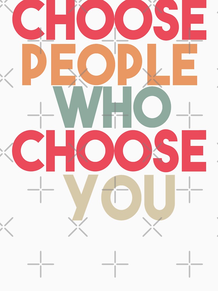 Choose people who choose you by Heddar Badreddine