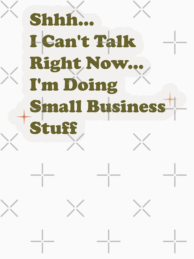 Shhh I can't talk right now I'm doing small business stuff by Artsy Apparels T-Shirts, Hoodie, Sweatshirt (Image 3)