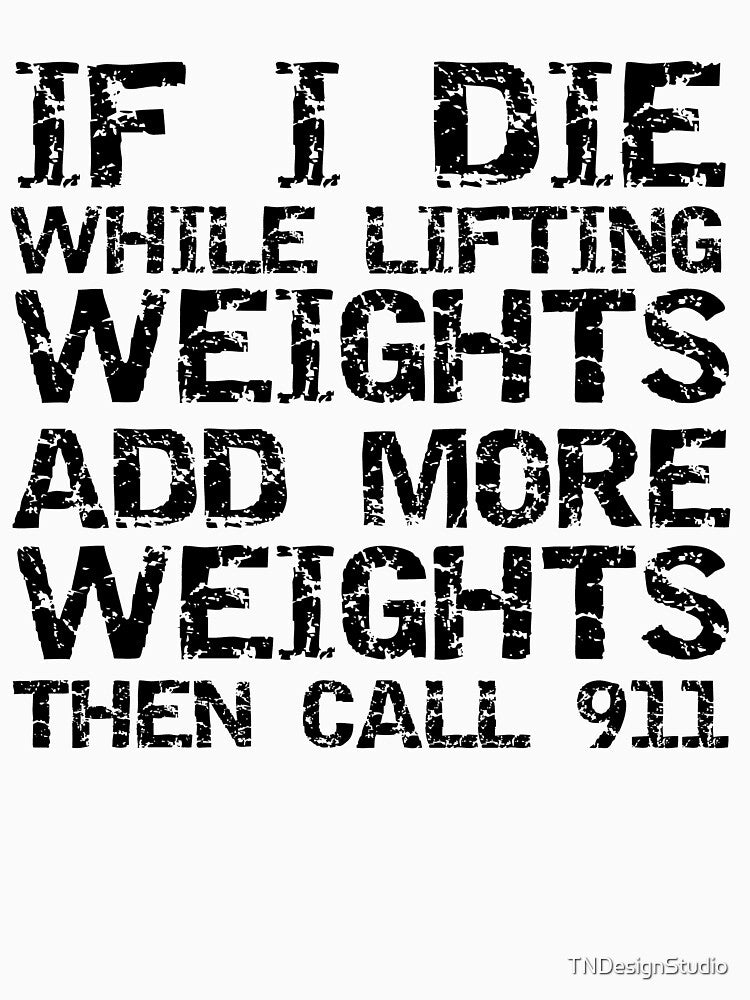 Funny If I Die While Lifting Weights Add More Weights Then Call 911 Funny Workout Quote by TNDesignStudio... (Image 3)
