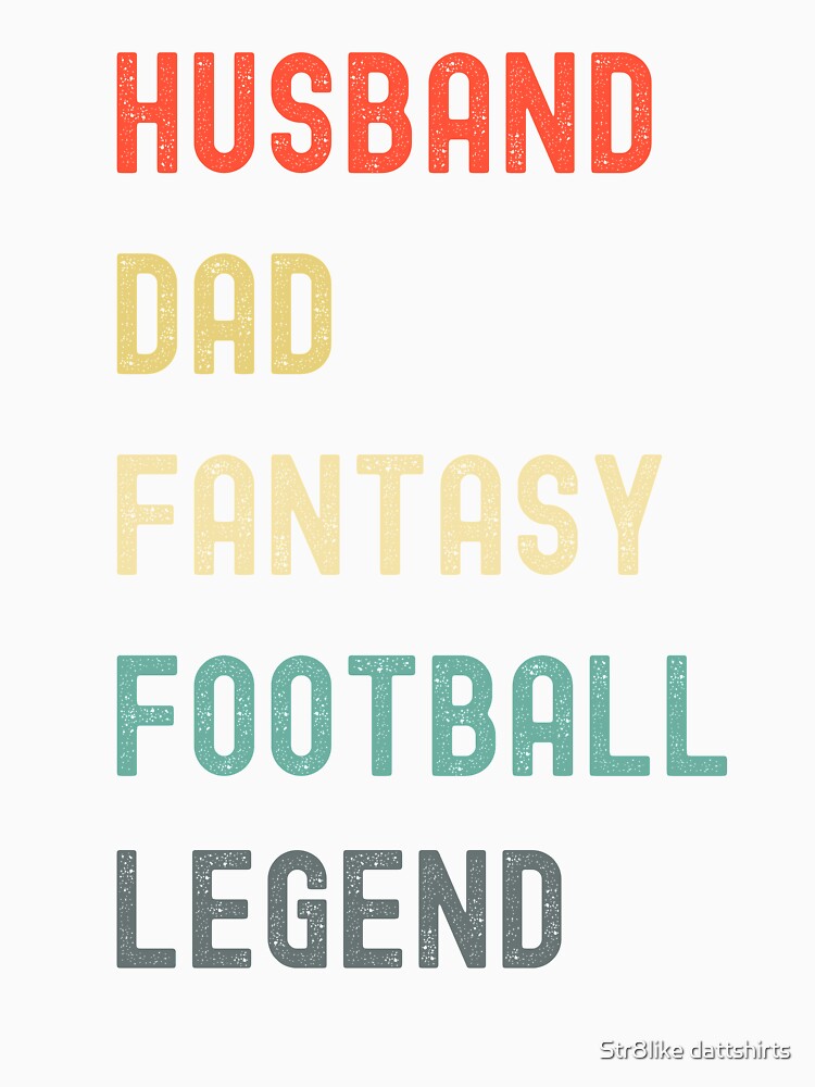 Husband dad fantasy football legend by Str8like dattshirts