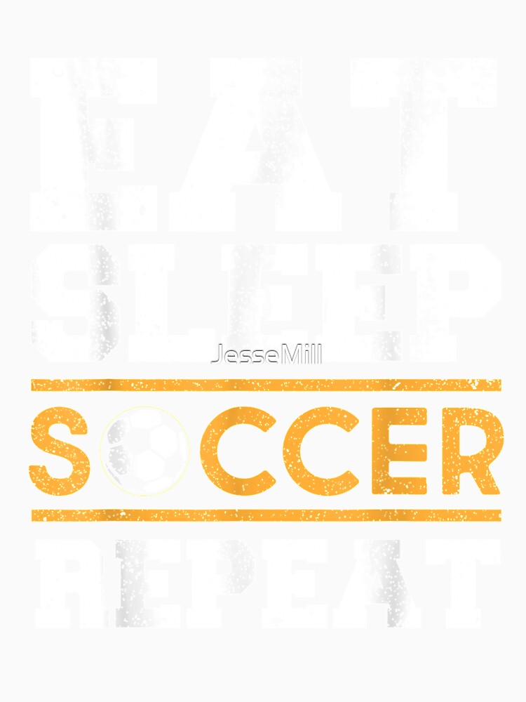 Eat Sleep Soccer Repeat - Cool Soccer Player Gift by JesseMill