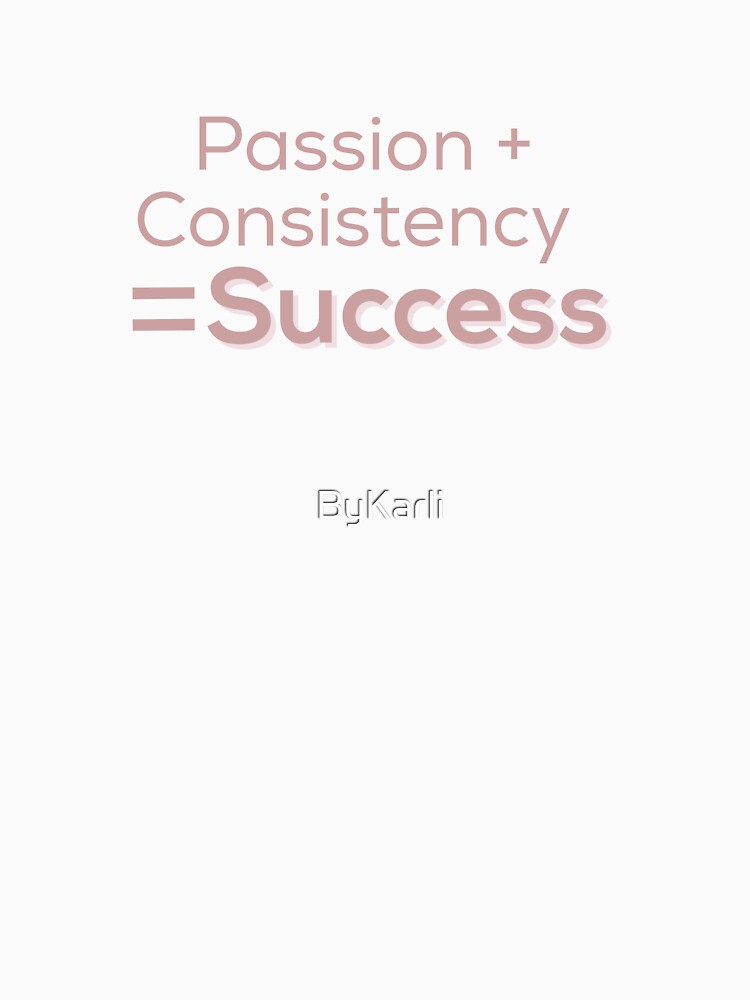 Passion and Consistency equal Success by ByKarli T-Shirts, Hoodie, Sweatshirt | BlankRebels.com (Image 3)