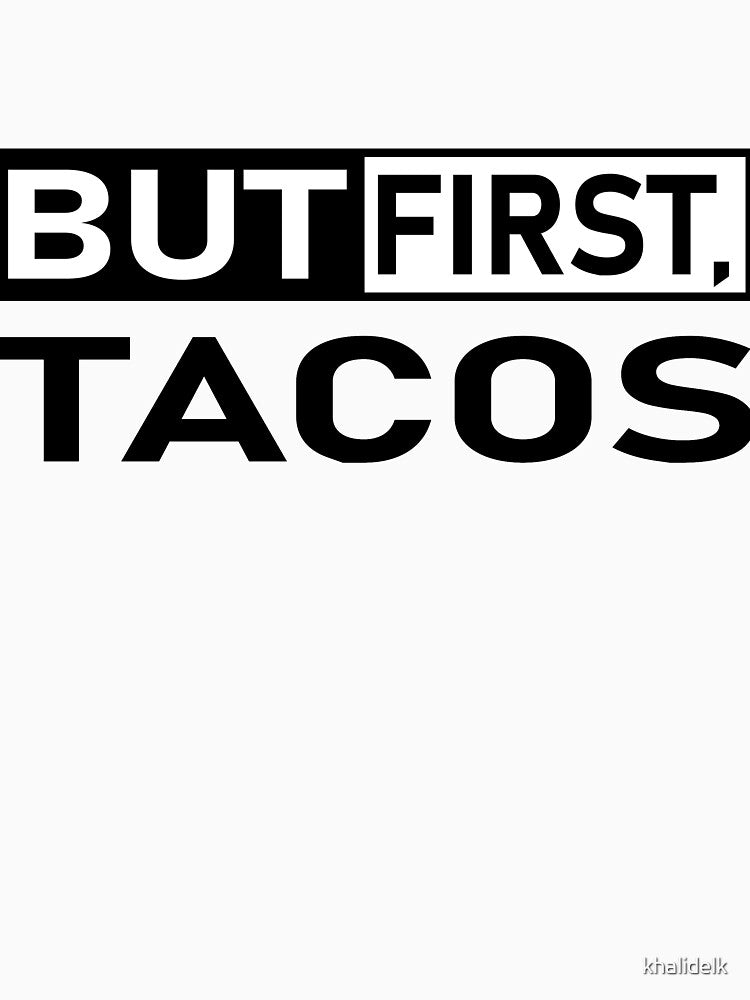 but first tacos funny and cool  quote for tacos lovers by khalidelk T-Shirts, Hoodie, Sweatshirt | BlankRebels.com (Image 3)