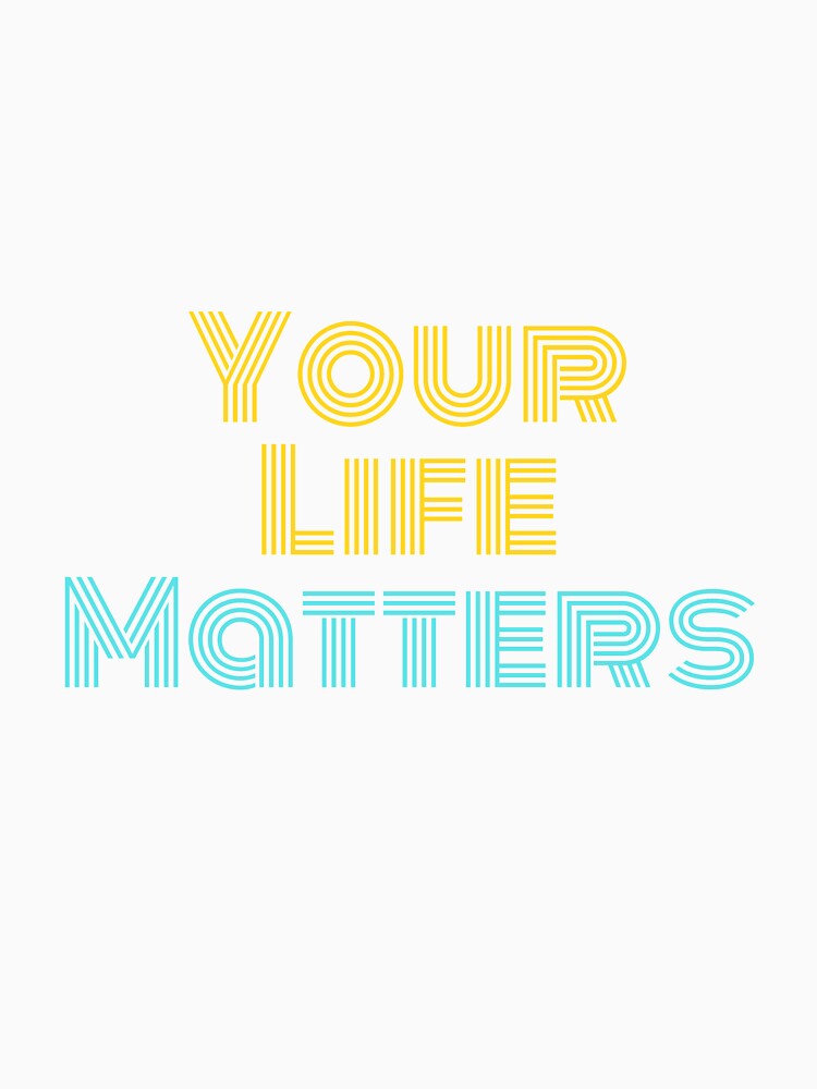 Your Life Matters by Spreadhope- T-Shirts, Hoodie, Sweatshirt | BlankRebels.com (Image 3)