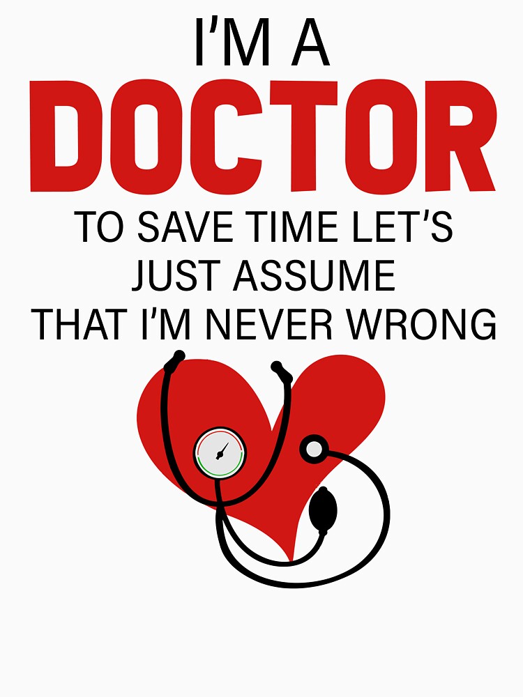 I'm A Doctor To Save Time Let's Just Assume That I'm Never Wrong by SunsetGloww T-Shirts, Hoodie, Sweatshirt (Image 3)