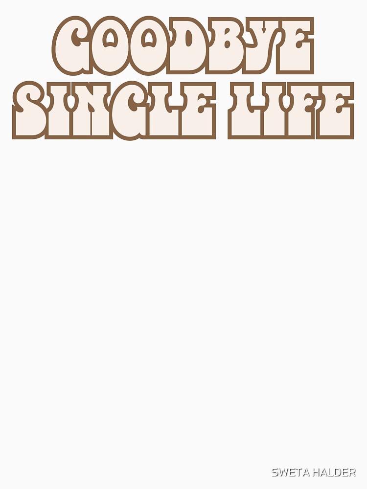 Goodbye Single Life by SWETA HALDER T-Shirts, Hoodie, Sweatshirt | BlankRebels.com (Image 3)