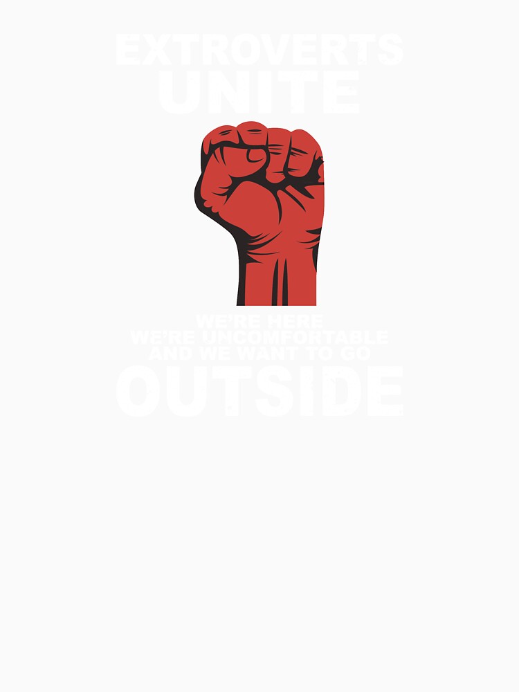 Extroverts unite we are here we're uncomfortable and we want to go outside by thehafdesigner