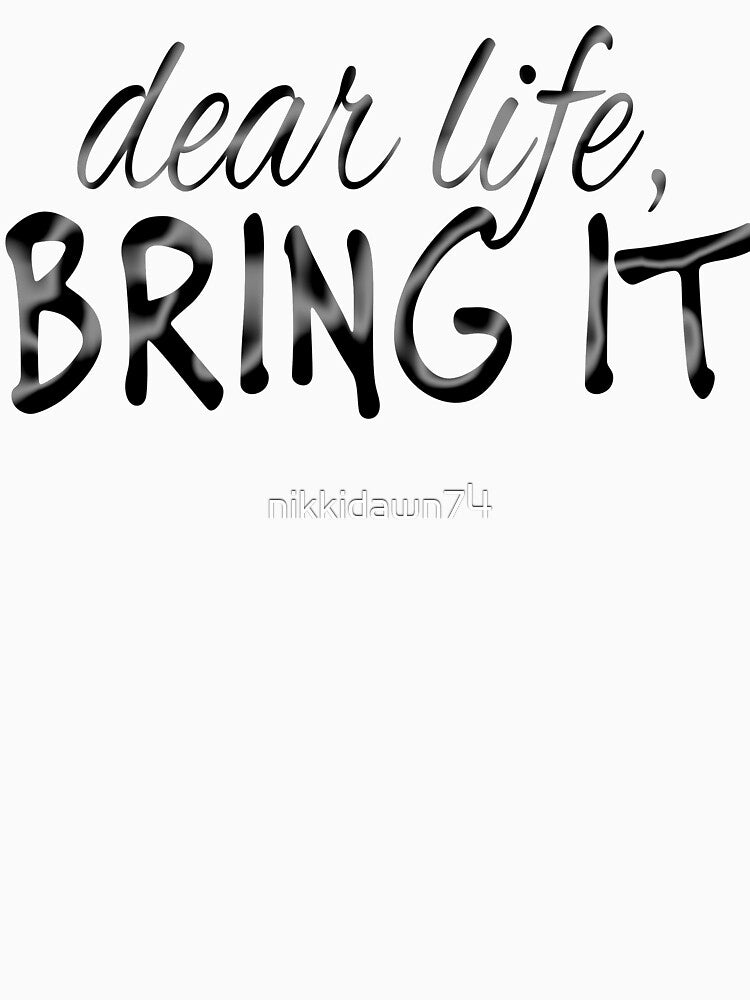 Dear Life Bring It Motivational Inspirational design by nikkidawn74 T-Shirts, Hoodie, Sweatshirt | BlankRebels.com (Image 3)