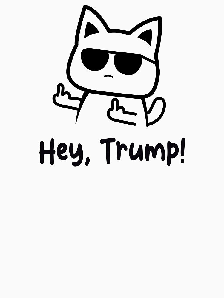 Hey Trump Cat Middle Fingers Up T-Shirts Hoodies Hats Funny F*ck You Donald Trump Anti Trump MAGA Fascism Nazis... (Image 3)