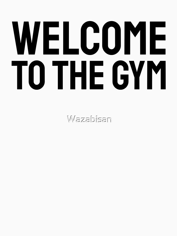 Welcome to the Gym by Wazabisan T-Shirts, Hoodie, Sweatshirt | BlankRebels.com (Image 3)