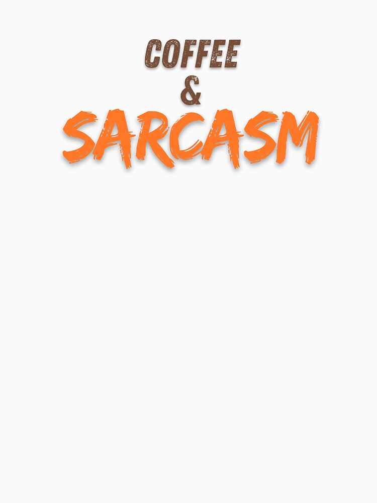 Coffee and Sarcasm I Funny Quotes T Shirt by Sshmorr