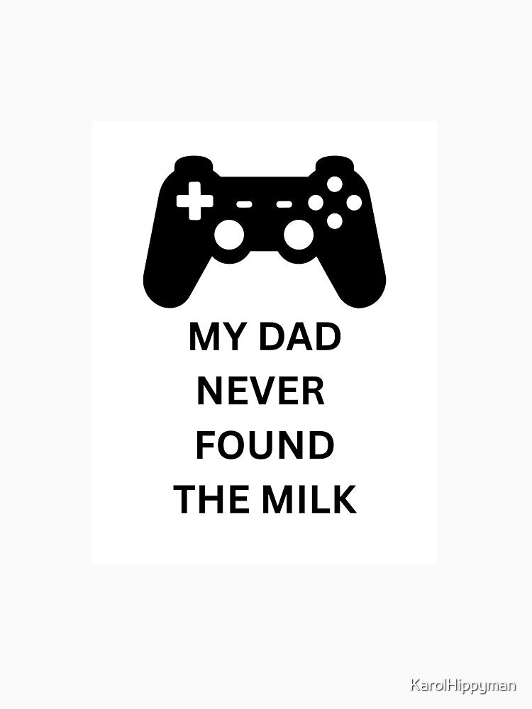My Dad Never Found the Milk by KarolHippyman T-Shirts, Hoodie, Sweatshirt | BlankRebels.com (Image 3)