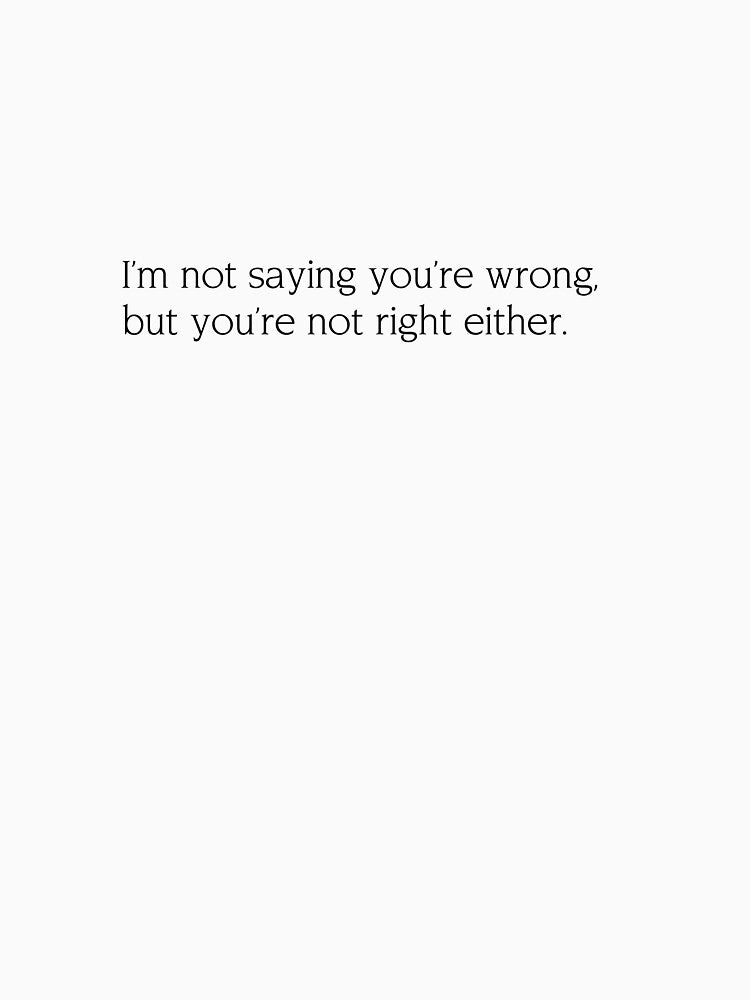 I'm not saying you're wrong... funny quote design by AlmavProds T-Shirts, Hoodie, Sweatshirt | BlankRebels.com (Image 3)