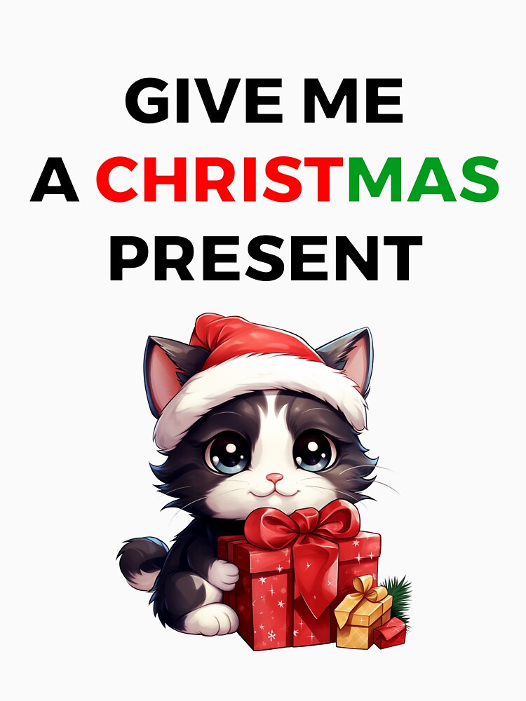 GIVE ME A CHRISTMAS PRESENT by SunnyArtRoom T-Shirts, Hoodie, Sweatshirt | BlankRebels.com (Image 3)