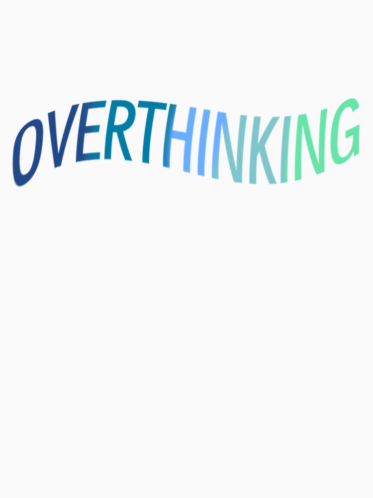 Overthinking by MegDavi22 T-Shirts, Hoodie, Sweatshirt | BlankRebels.com (Image 3)