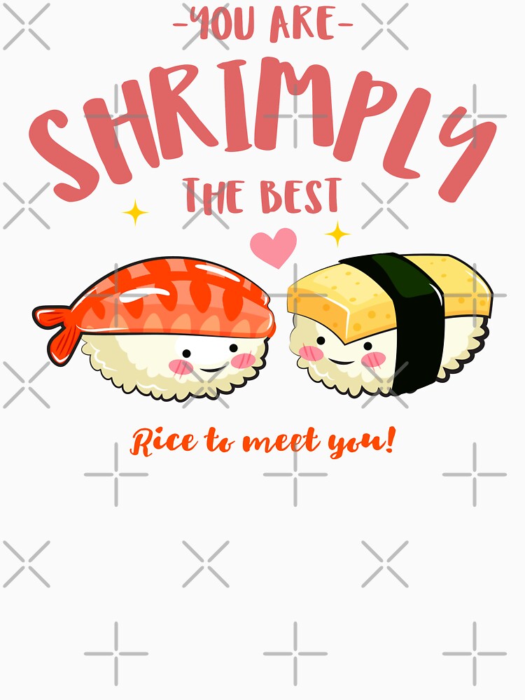 You Are Shrimply The Best. Rice to meet you. Funny Sushi Lovers by PrintNJoy T-Shirts, Hoodie, Sweatshirt (Image 3)