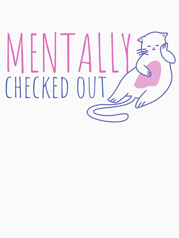 Mentally Checked Out Sleeping Cat Design by SweetAndSpice T-Shirts, Hoodie, Sweatshirt | BlankRebels.com (Image 3)