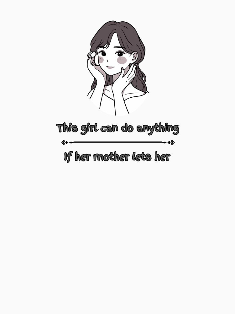 this giirl can do anything, If her mother lets her. Humor by maiseygirls T-Shirts, Hoodie, Sweatshirt (Image 3)
