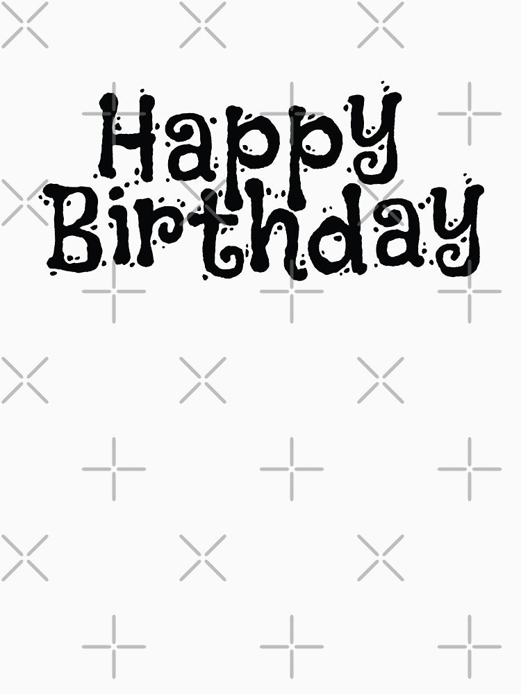 Happy Birthday Text by YourChoiceArt T-Shirts, Hoodie, Sweatshirt | BlankRebels.com (Image 3)