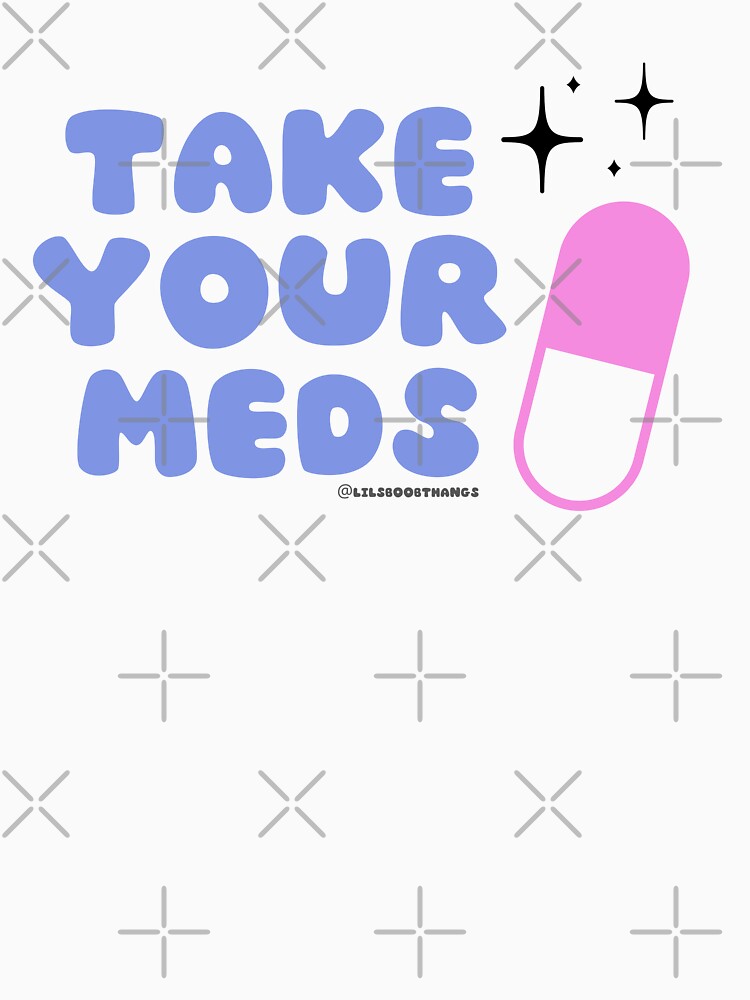 Take your meds. v5 | @lilsboobthangs by lilsboobthangs T-Shirts, Hoodie, Sweatshirt | BlankRebels.com (Image 3)