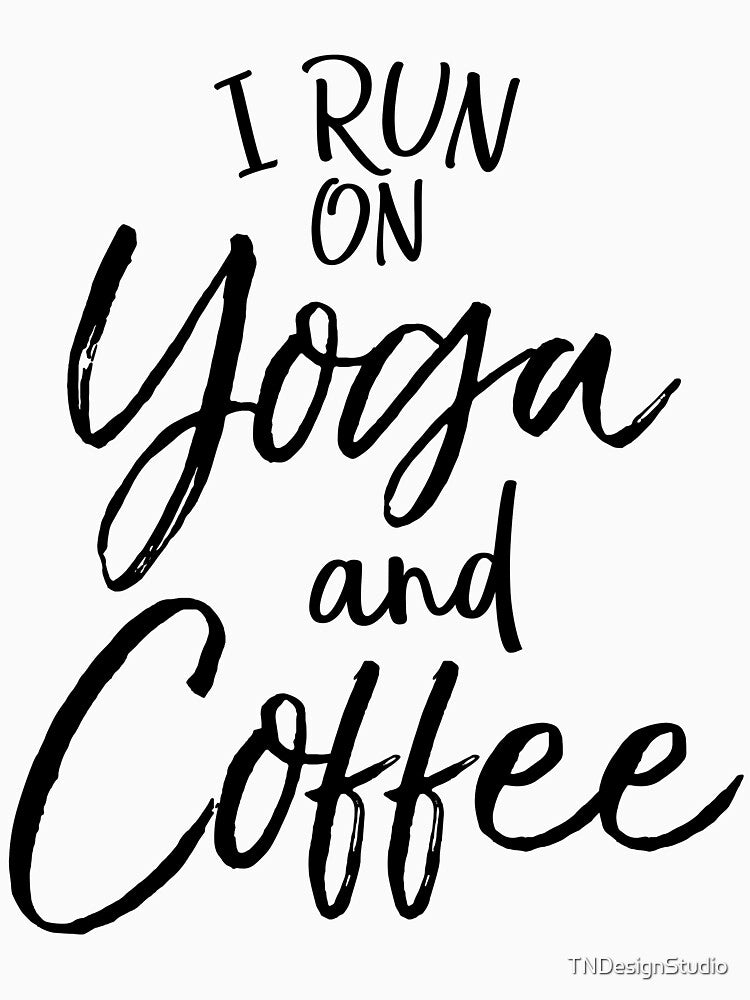 I Run on Yoga and Coffee Cute Yoga Quote by TNDesignStudio T-Shirts, Hoodie, Sweatshirt | BlankRebels.com (Image 3)
