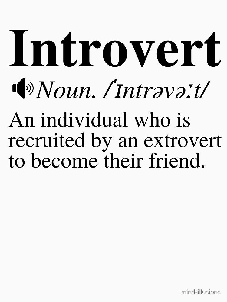 Introvert Definition: An Individual Who Is Recruited By An Extrovert To Become Their Friend. Funny Introvert Meme. by mind-illusions