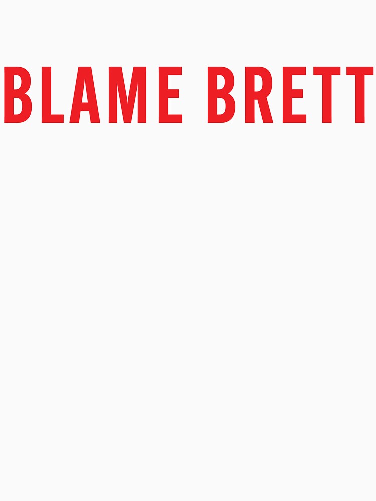 Blame Brett by sunshinefuntime T-Shirts, Hoodie, Sweatshirt | BlankRebels.com (Image 3)