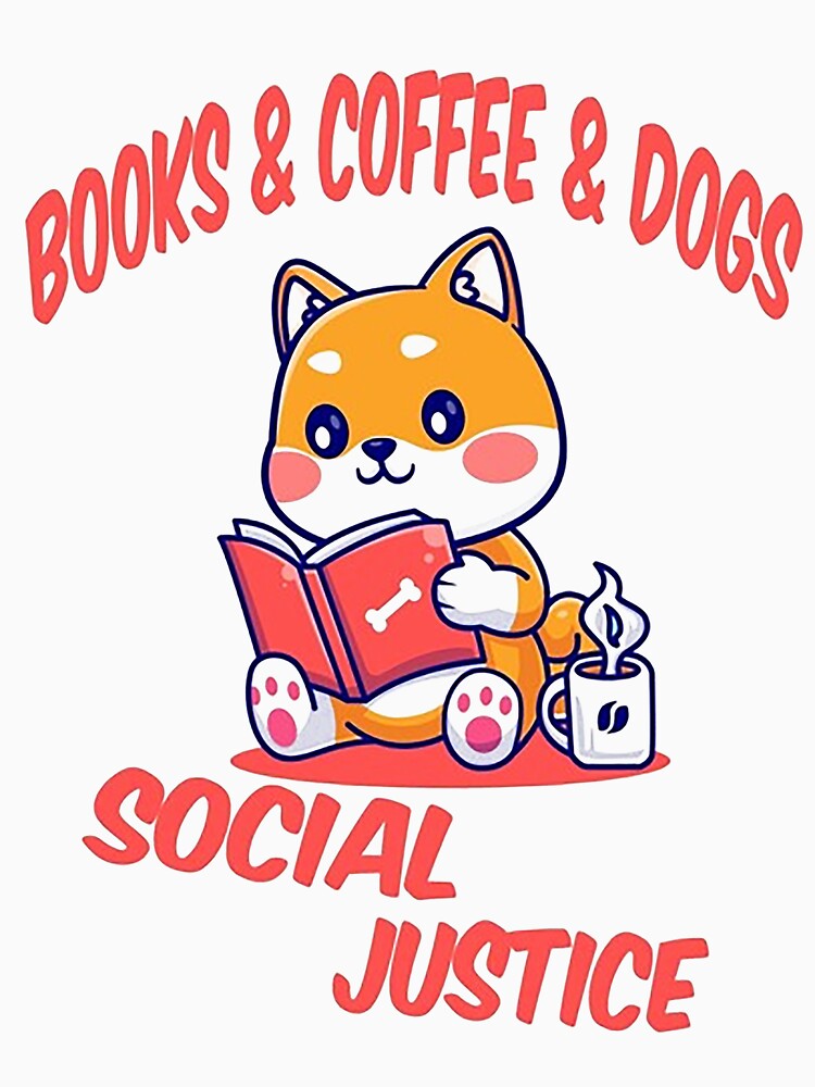 books and coffee and dogs and social justice by nancyyord T-Shirts, Hoodie, Sweatshirt | BlankRebels.com (Image 3)