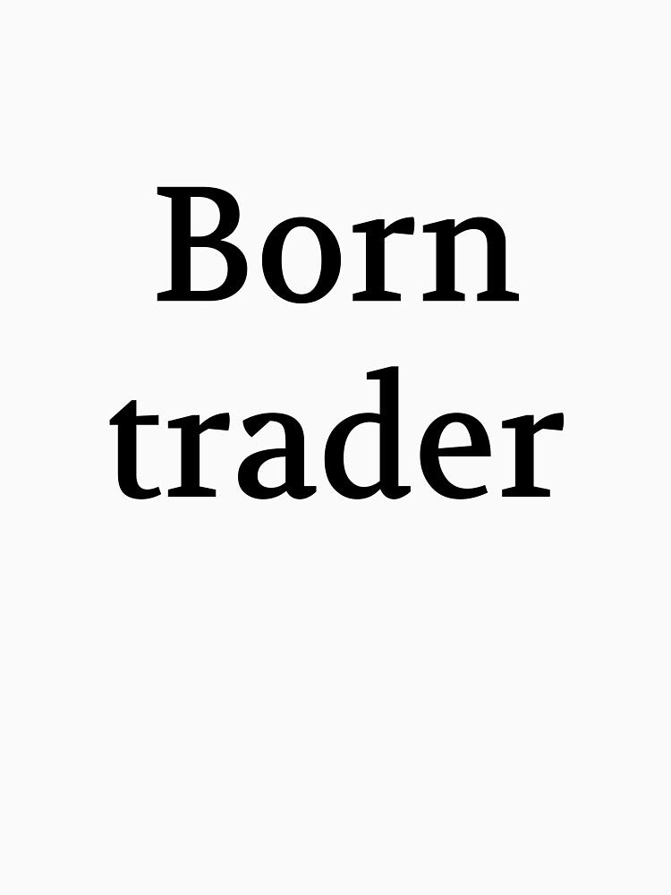 Bullwit! funny money apparel and accessories - "Born trader" by Bullwit! T-Shirts, Hoodie, Sweatshirt (Image 3)