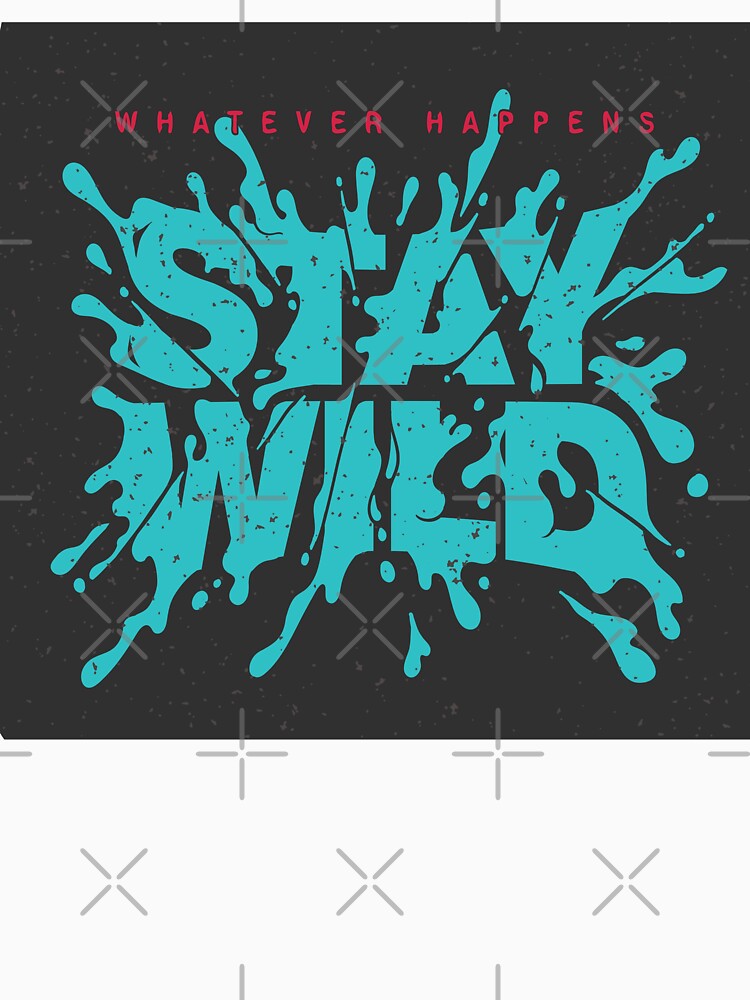 Stay Wild Lettering Poster by Peekonet T-Shirts, Hoodie, Sweatshirt | BlankRebels.com (Image 3)