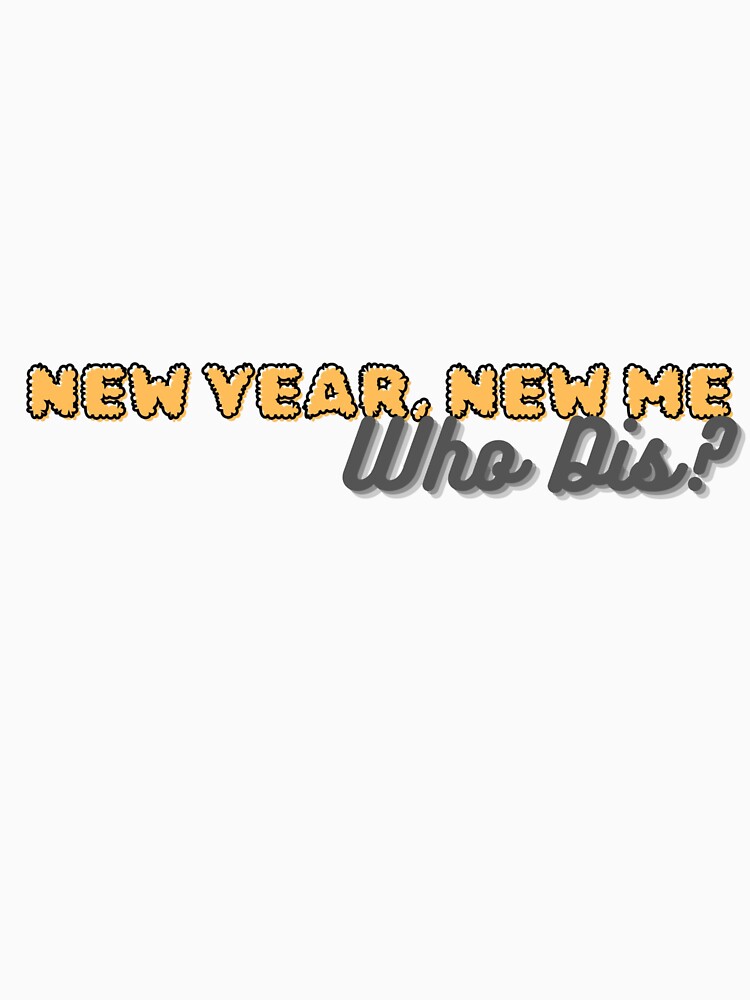 New Year, New Me, Who Dis? by PolygonPinnacle T-Shirts, Hoodie, Sweatshirt | BlankRebels.com (Image 3)