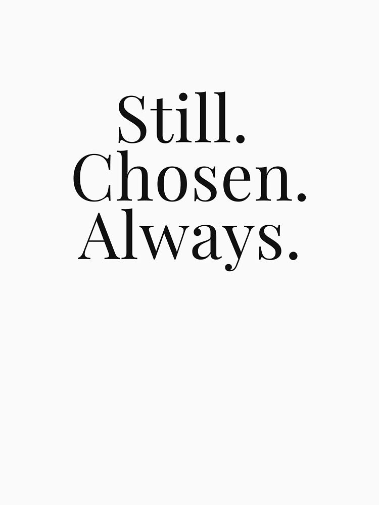 Still Chosen Always -  Minimal Typography Quote by anna2681 T-Shirts, Hoodie, Sweatshirt | BlankRebels.com (Image 3)